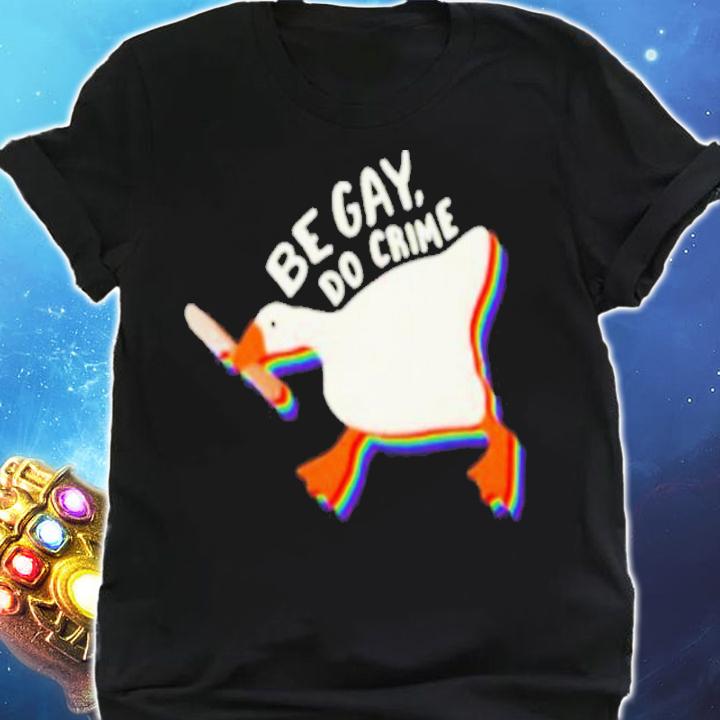 Be Gay Do Crime Goose LGBTQ Shirt t-shirt shirt