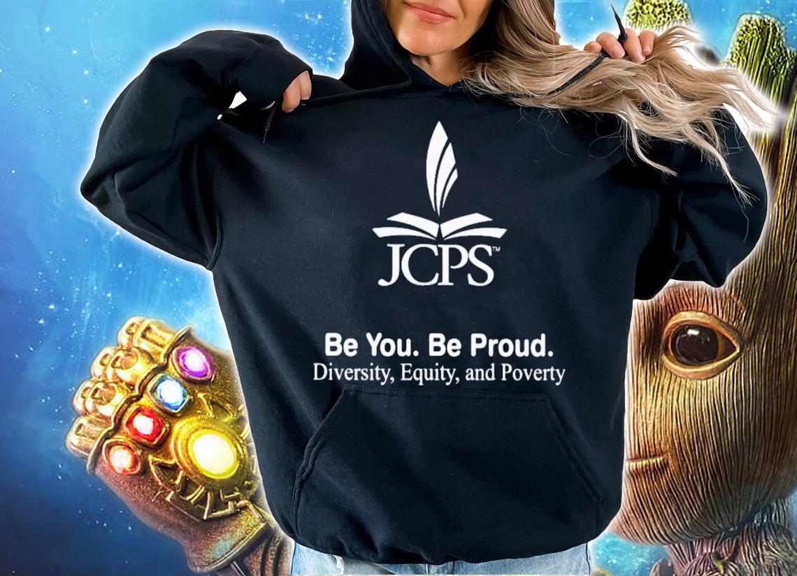 Be You Be Proud Diversity Equity And Poverty T-Shirt t-shirt hoodie