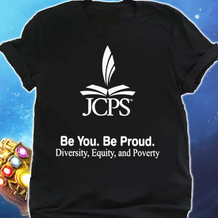 Be You Be Proud Diversity Equity And Poverty T-Shirt t-shirt shirt