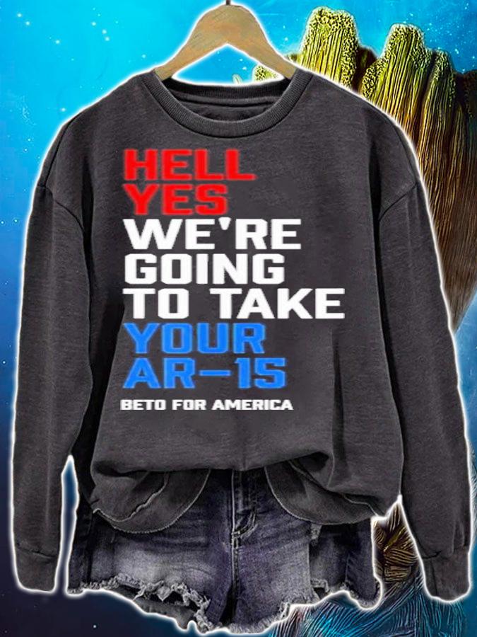 Beto For America Hell Yes We Re Going To Take Your Ar 15 Shirt t-shirt sweatshirt
