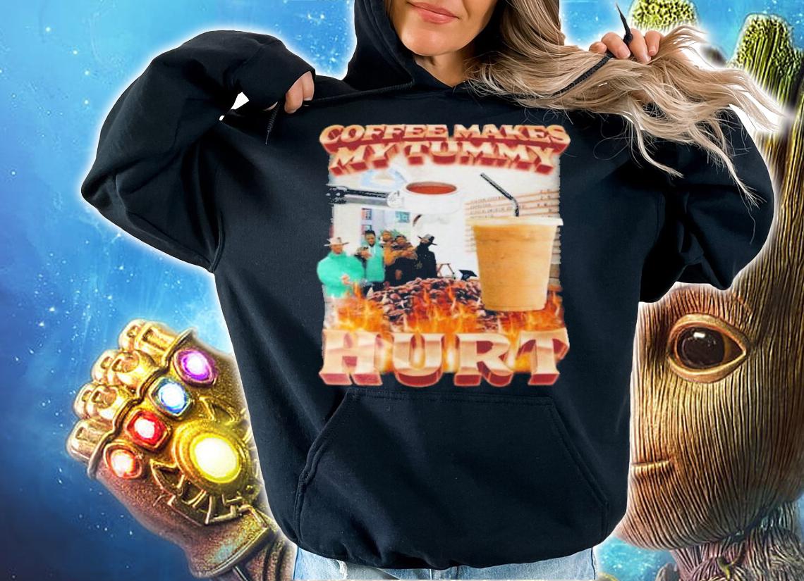 Coffee Makes My Tummy Hurt Shirt t-shirt hoodie