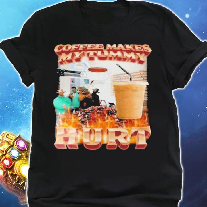 Coffee Makes My Tummy Hurt Shirt t-shirt shirt