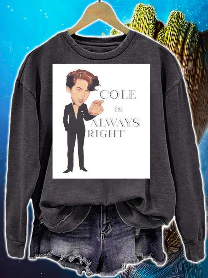 Cole Is Always Right T-Shirt t-shirt sweatshirt