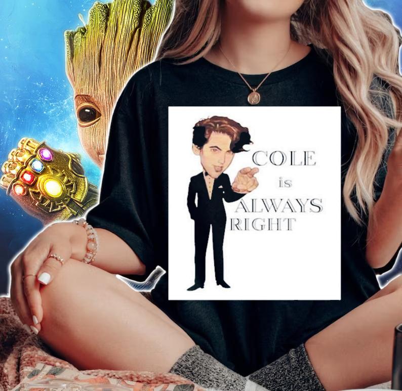 Cole Is Always Right T-Shirt t-shirt woman shirt