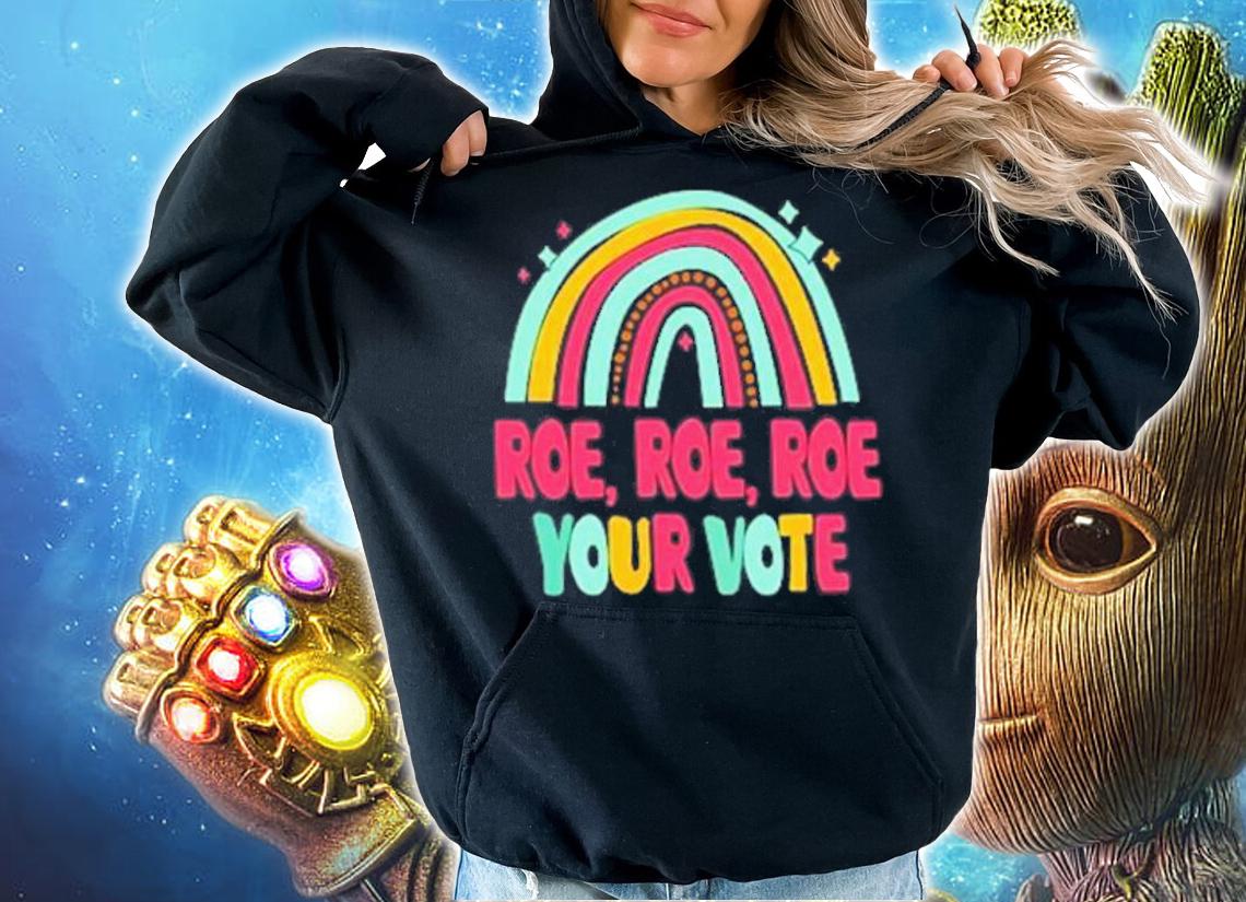 Roe Roe Roe Your Vote Rainbow T-Shirt t-shirt hoodie