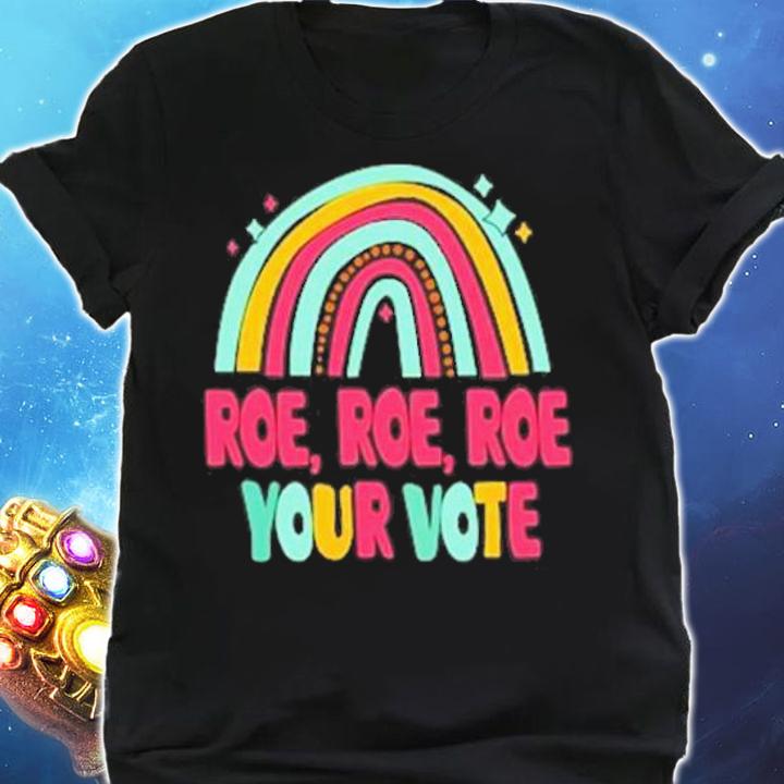 Roe Roe Roe Your Vote Rainbow T-Shirt t-shirt shirt