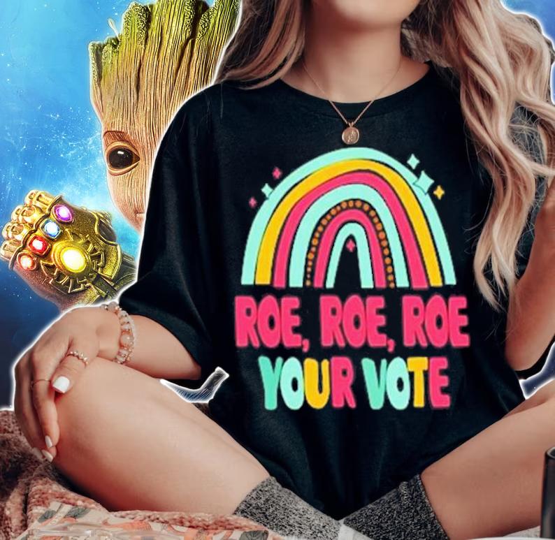Roe Roe Roe Your Vote Rainbow T-Shirt t-shirt woman shirt