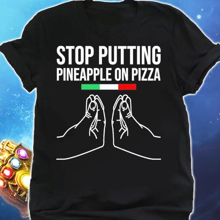 Stop Putting Pineapple On Pizza Shirt t-shirt shirt