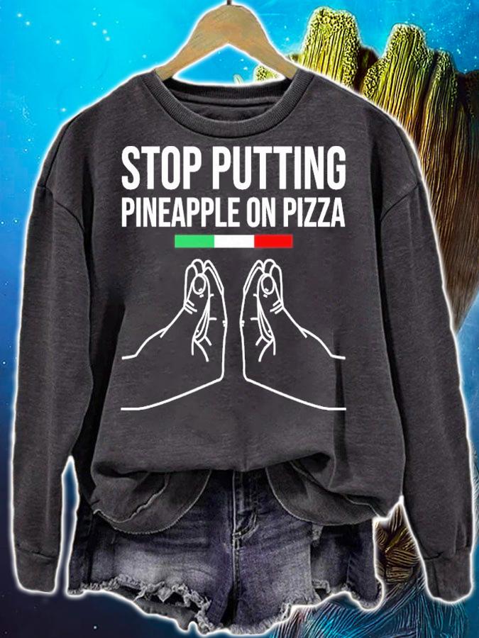 Stop Putting Pineapple On Pizza Shirt t-shirt sweatshirt