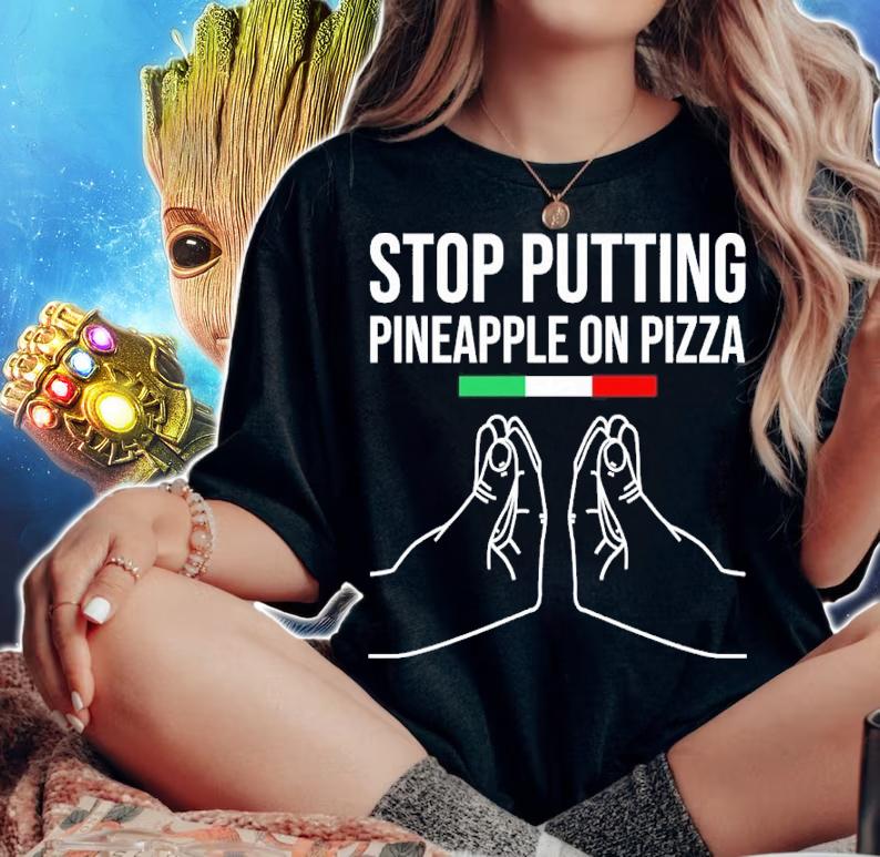 Stop Putting Pineapple On Pizza Shirt t-shirt woman shirt