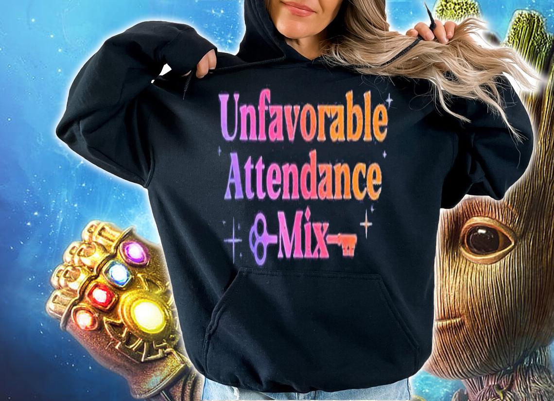 Unfavorable Attendance Mix 2022 Shirt t-shirt hoodie