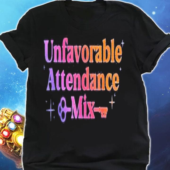 Unfavorable Attendance Mix 2022 Shirt t-shirt shirt