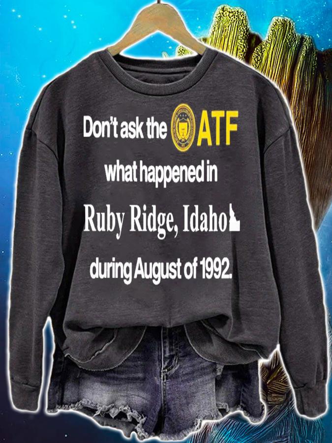 Don't Ask The Atf What Happened In Ruby Ridge Idaho During August Of 1992 T-Shirt t-shirt sweatshirt