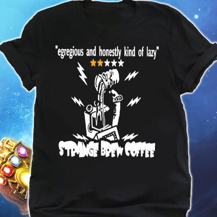 Egregious And Honestly Kind Of Lazy T-Shirt t-shirt shirt
