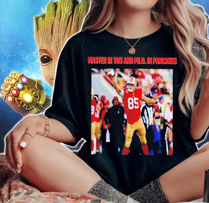 George Kittle Masters In Tds And Phd In Pancakes ShirtGeorge Kittle Masters In Tds And Phd In Pancakes Shirt t-shirt woman shirt