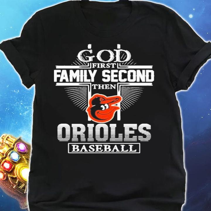 God First Family Second Then Baltimore Orioles Baseball Shirt t-shirt shirt