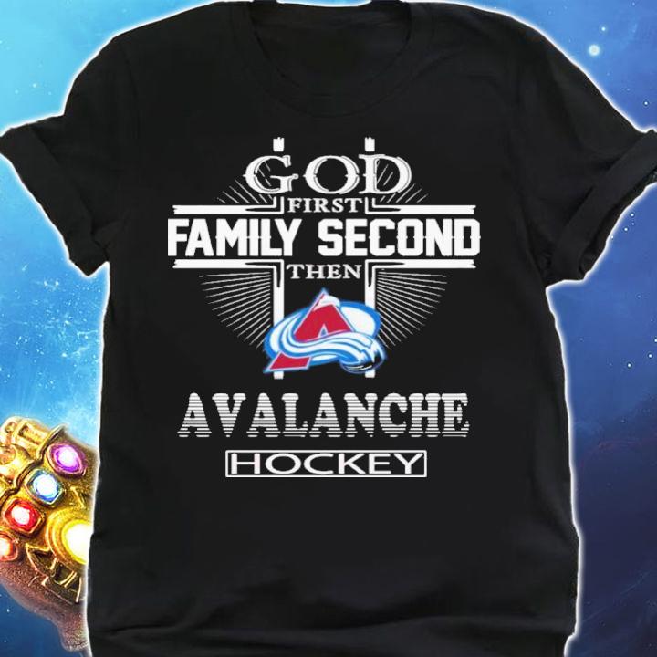 God First Family Second Then Colorado Avalanche Hockey Shirt t-shirt shirt