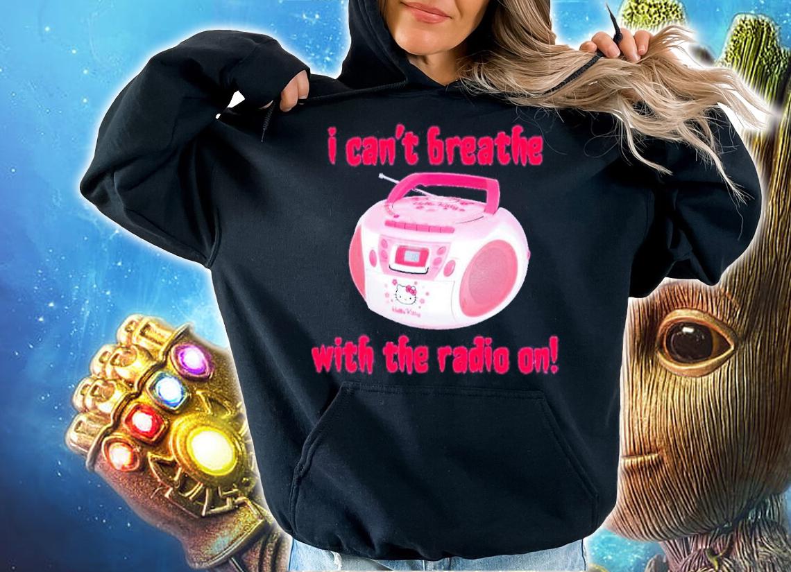 I Can't Breathe With The Radio On Leathermouth Shirt t-shirt hoodie