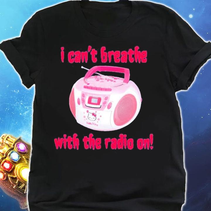 I Can't Breathe With The Radio On Leathermouth Shirt t-shirt shirt