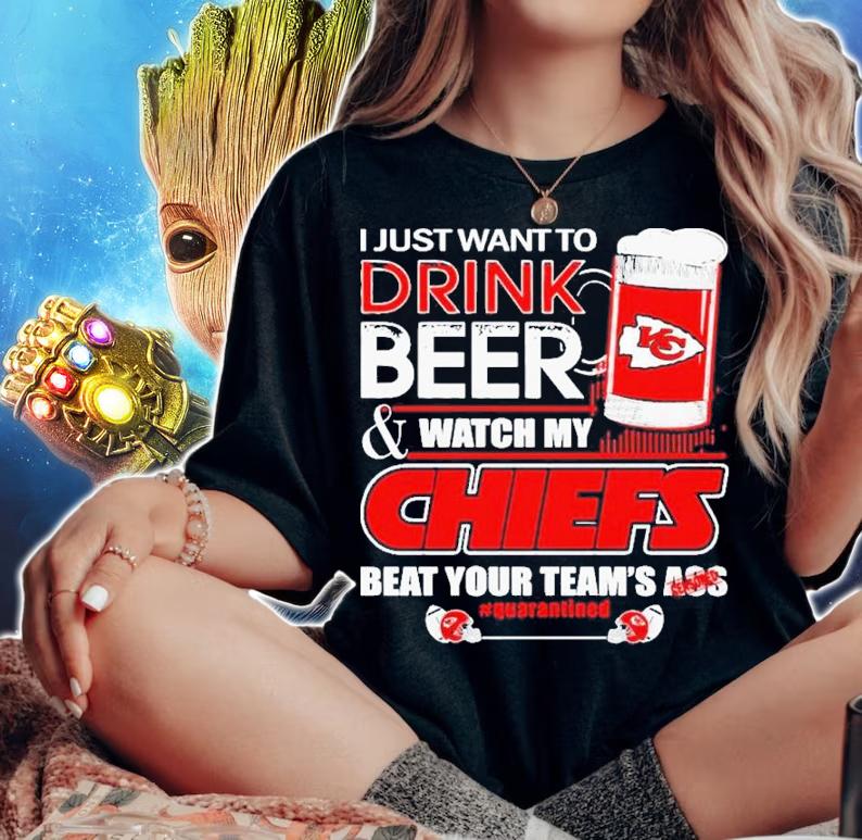 I Just Want To Drink Beer And Watch My Kansas City Chiefs Beat Your Team's Ass 2022 Shirt t-shirt woman shirt