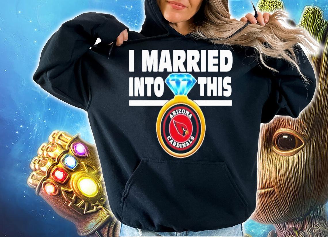I Married Into This Arizona Cardinals NFL Football Shirt t-shirt hoodie