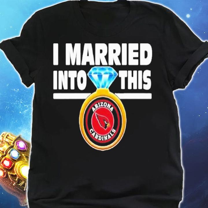 I Married Into This Arizona Cardinals NFL Football Shirt t-shirt shirt