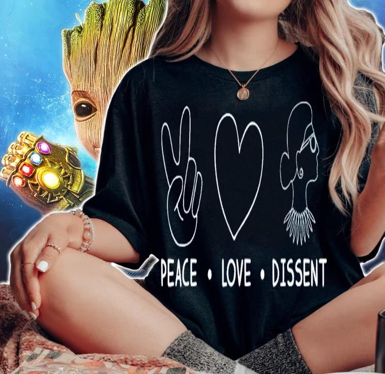Peace Love Dissent RBG Women's Rights Feminist Protest T-Shirt t-shirt woman shirt