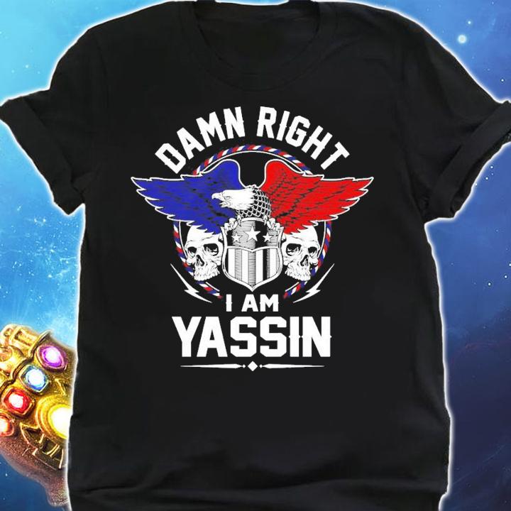 Damn Right I Am Yassin t-shirt shirt