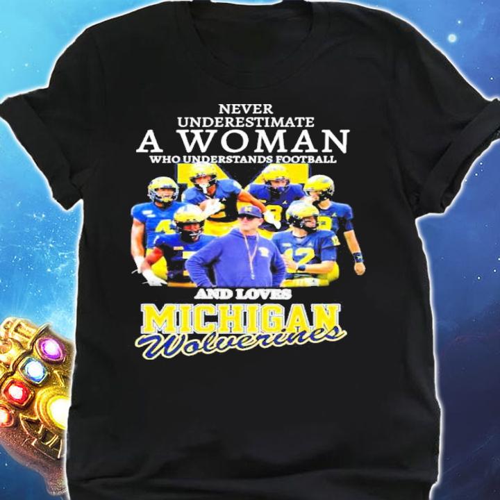 Never Underestimate A Woman Who Understands Football And Loves Michigan Wolverines t-shirt shirt