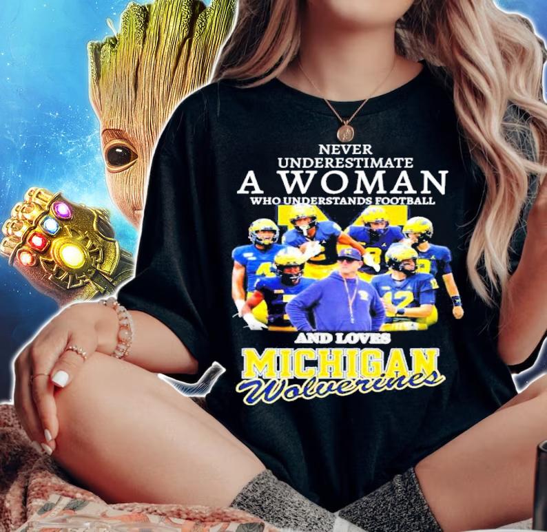 Never Underestimate A Woman Who Understands Football And Loves Michigan Wolverines t-shirt woman shirt