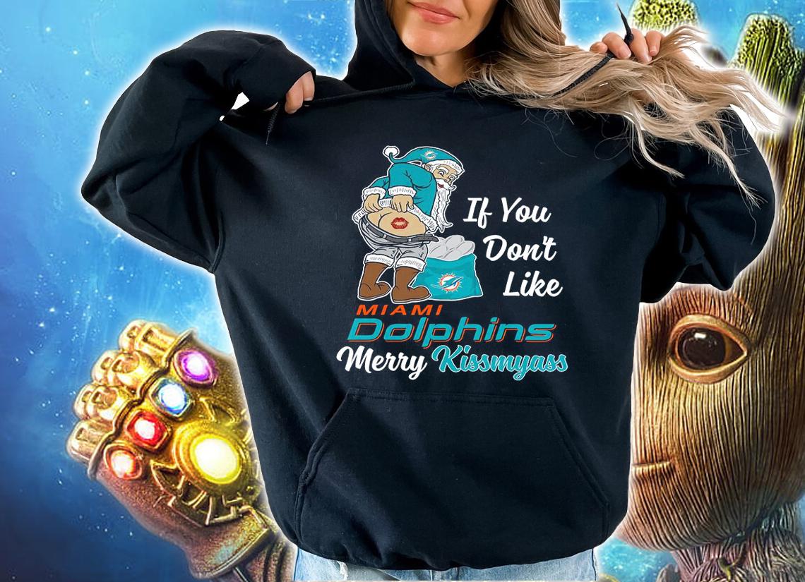 Santa Claus If You Dont Like Miami Dolphins Merry Kissmyass Christmas t-shirt hoodie
