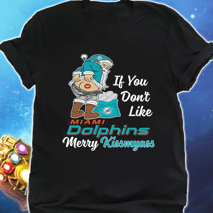 Santa Claus If You Dont Like Miami Dolphins Merry Kissmyass Christmas t-shirt shirt