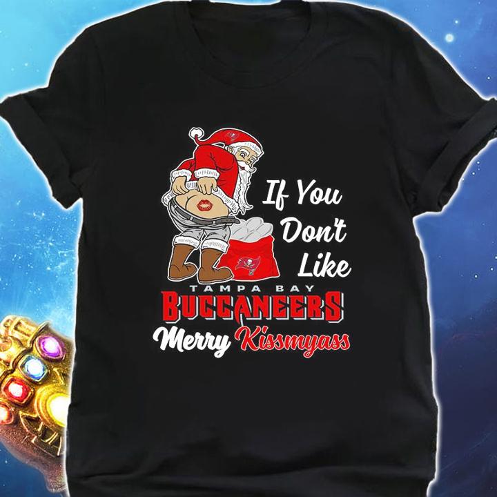 Santa Claus If You Dont Like Tampa Bay Buccaneers Merry Kissmyass Christmas t-shirt shirt