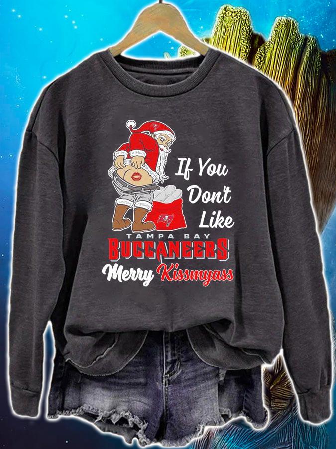 Santa Claus If You Dont Like Tampa Bay Buccaneers Merry Kissmyass Christmas t-shirt sweatshirt