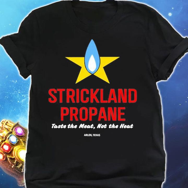 Strickland Propane Taste The Meat Not The Heat T-Shirt t-shirt shirt
