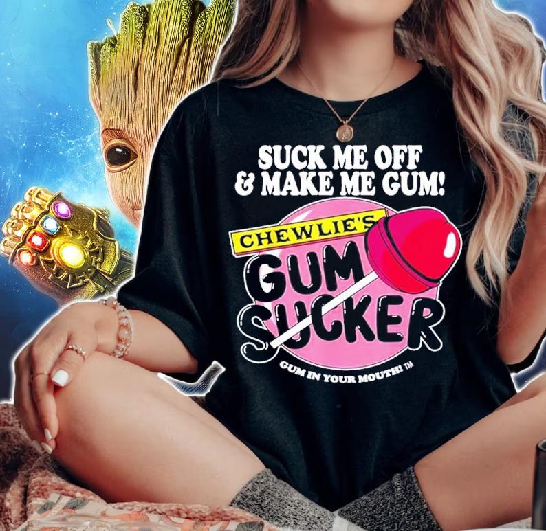 Suck me off and make me gum chewlies gum sucker shirt t-shirt woman shirt