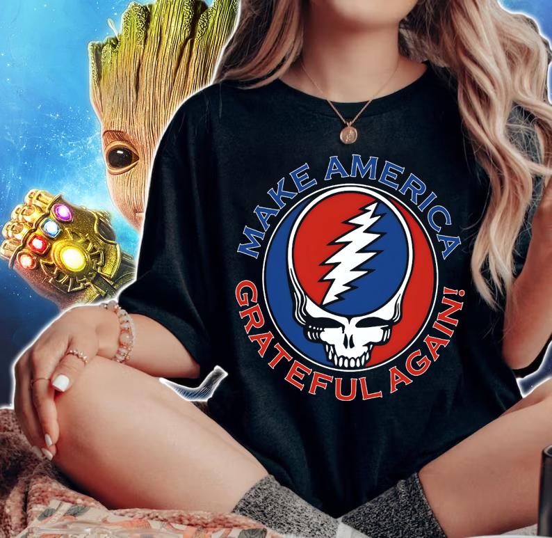 Grateful Dead Shirt Make America Grateful Again t-shirt woman shirt
