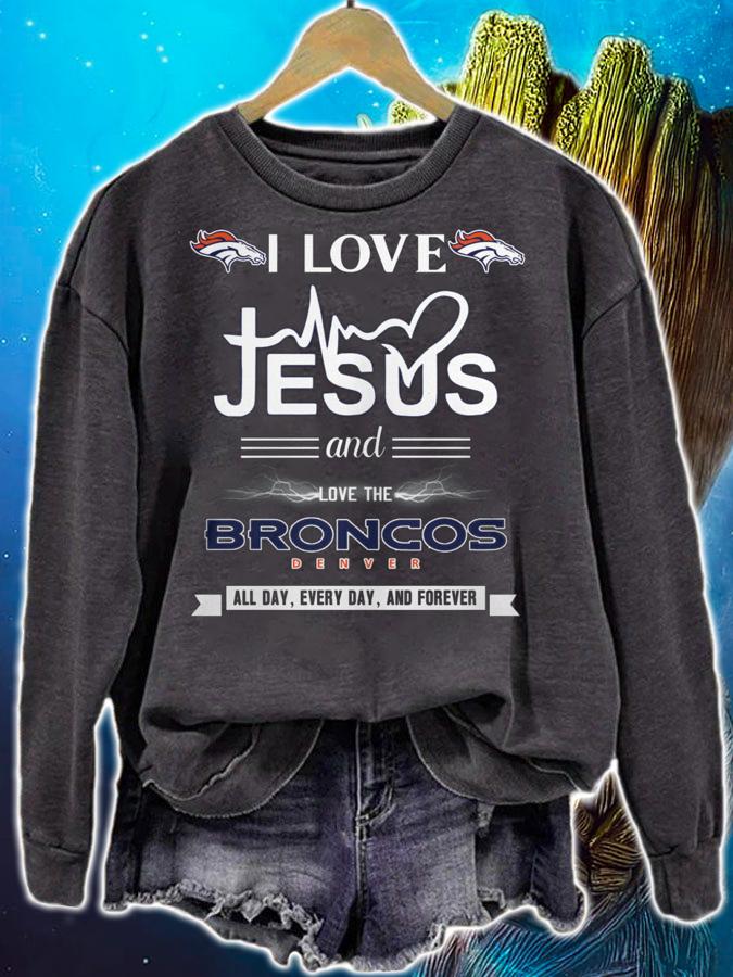 I Love Jesus And Love The Broncos Denver All Day Every Day And Forever t-shirt sweatshirt