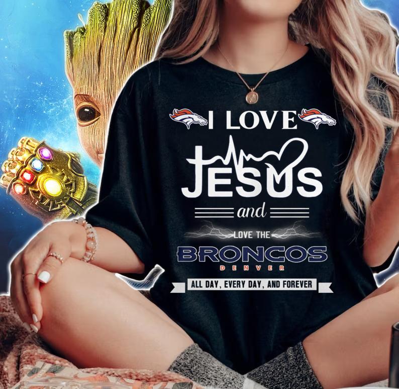 I Love Jesus And Love The Broncos Denver All Day Every Day And Forever t-shirt woman shirt