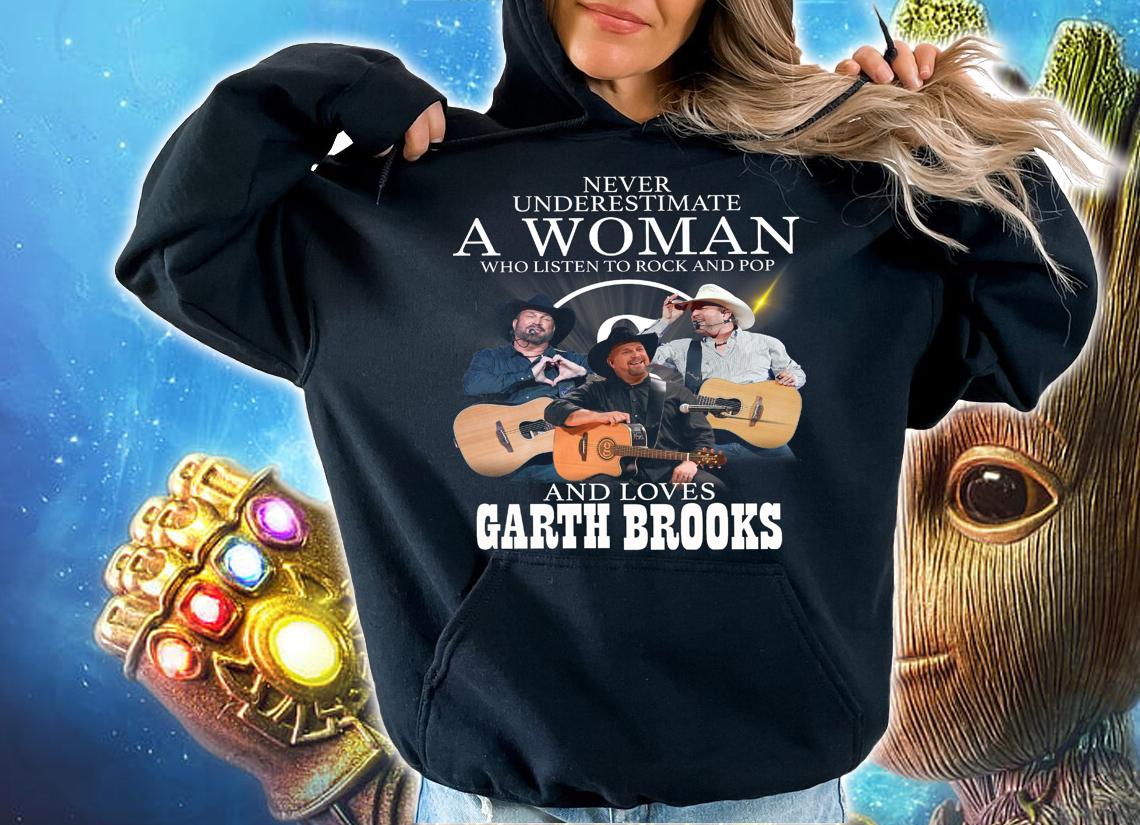 Never Underestimate A Woman Who Listen To Rock And Pop And Loves Garth Brooks t-shirt hoodie