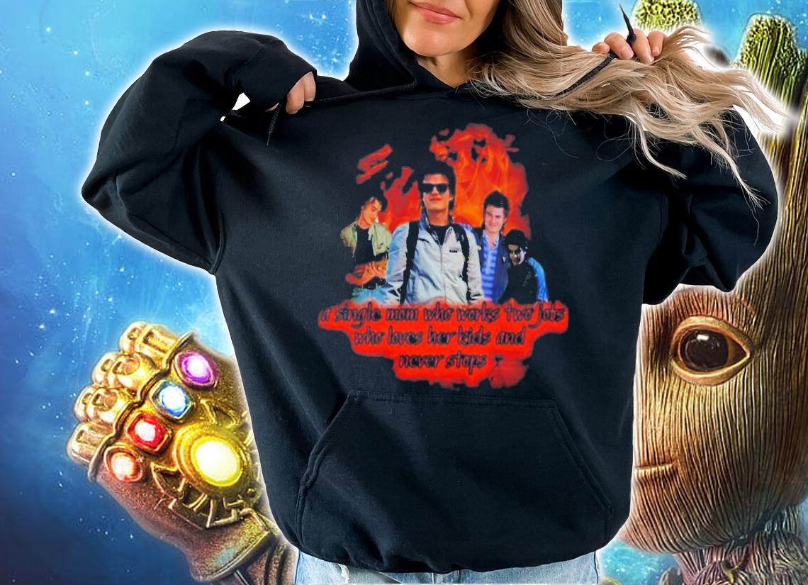 Steveharrington Strangerthings4 Steve A Single Mom Who Works Two Jobs T-Shirt t-shirt hoodie