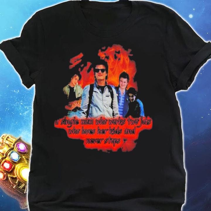 Steveharrington Strangerthings4 Steve A Single Mom Who Works Two Jobs T-Shirt t-shirt shirt