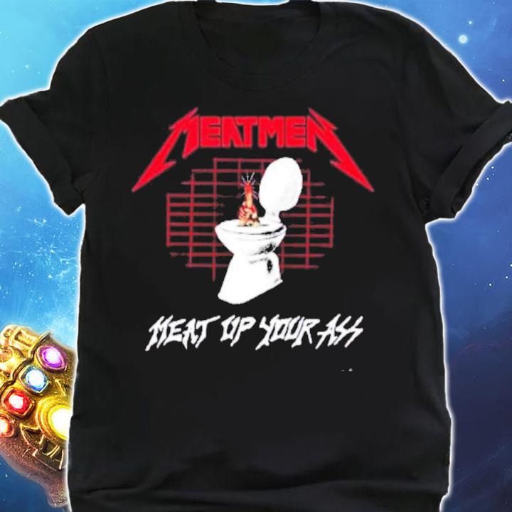The Meatmen Meat Up Your Ass Shirt t-shirt shirt