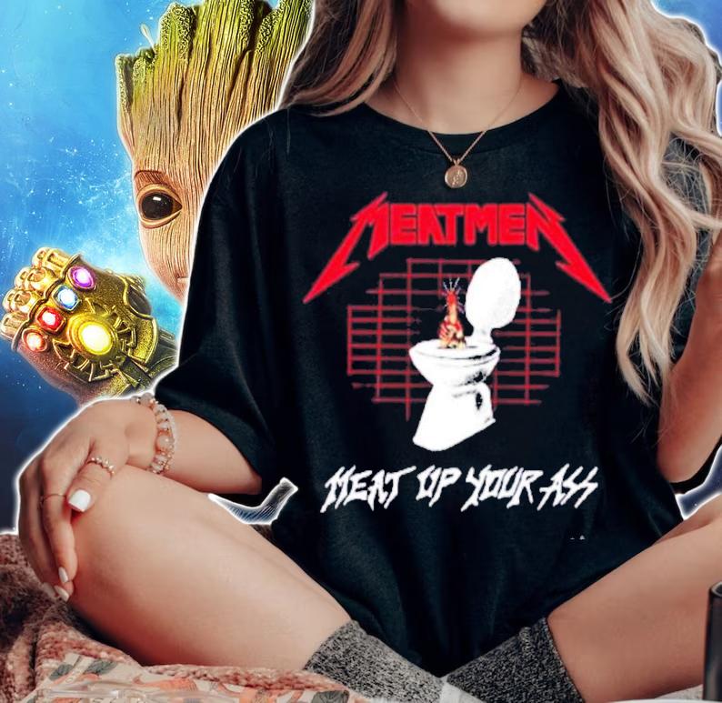 The Meatmen Meat Up Your Ass Shirt t-shirt woman shirt