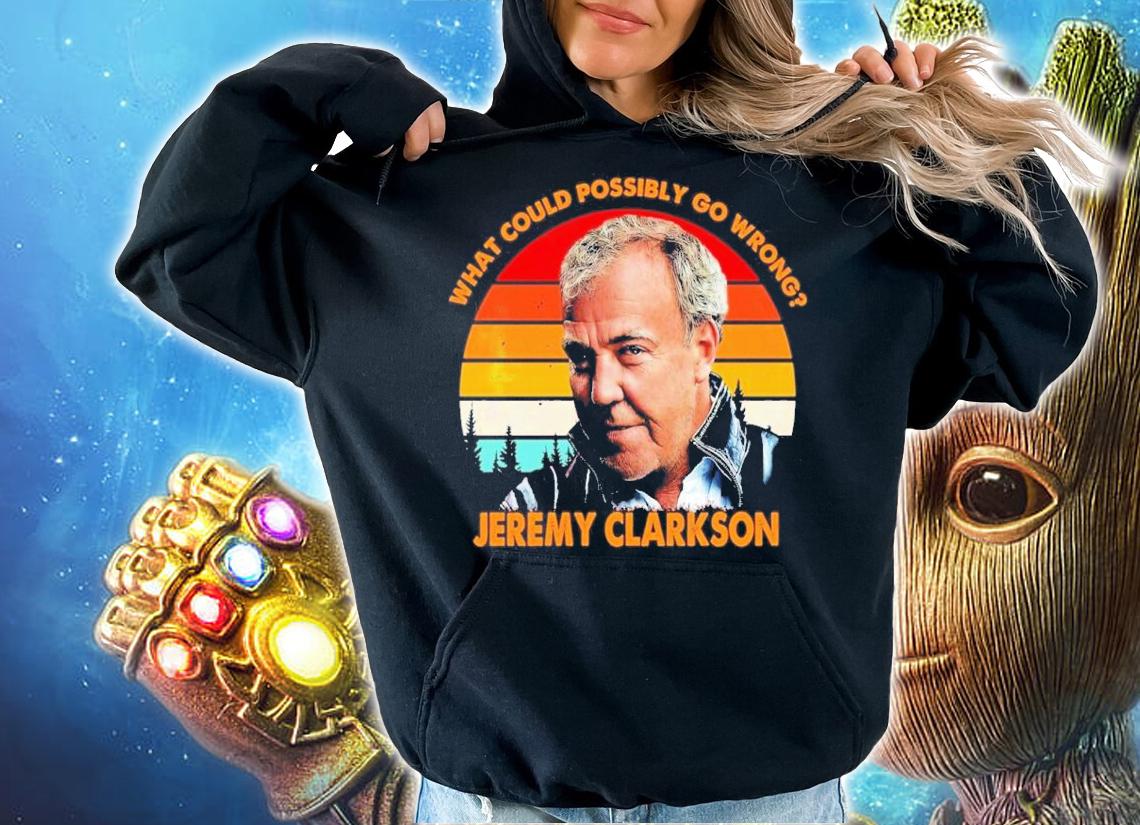 What Could Possibly Go Wrong Jeremy Clarkson Vintage Shirt t-shirt hoodie