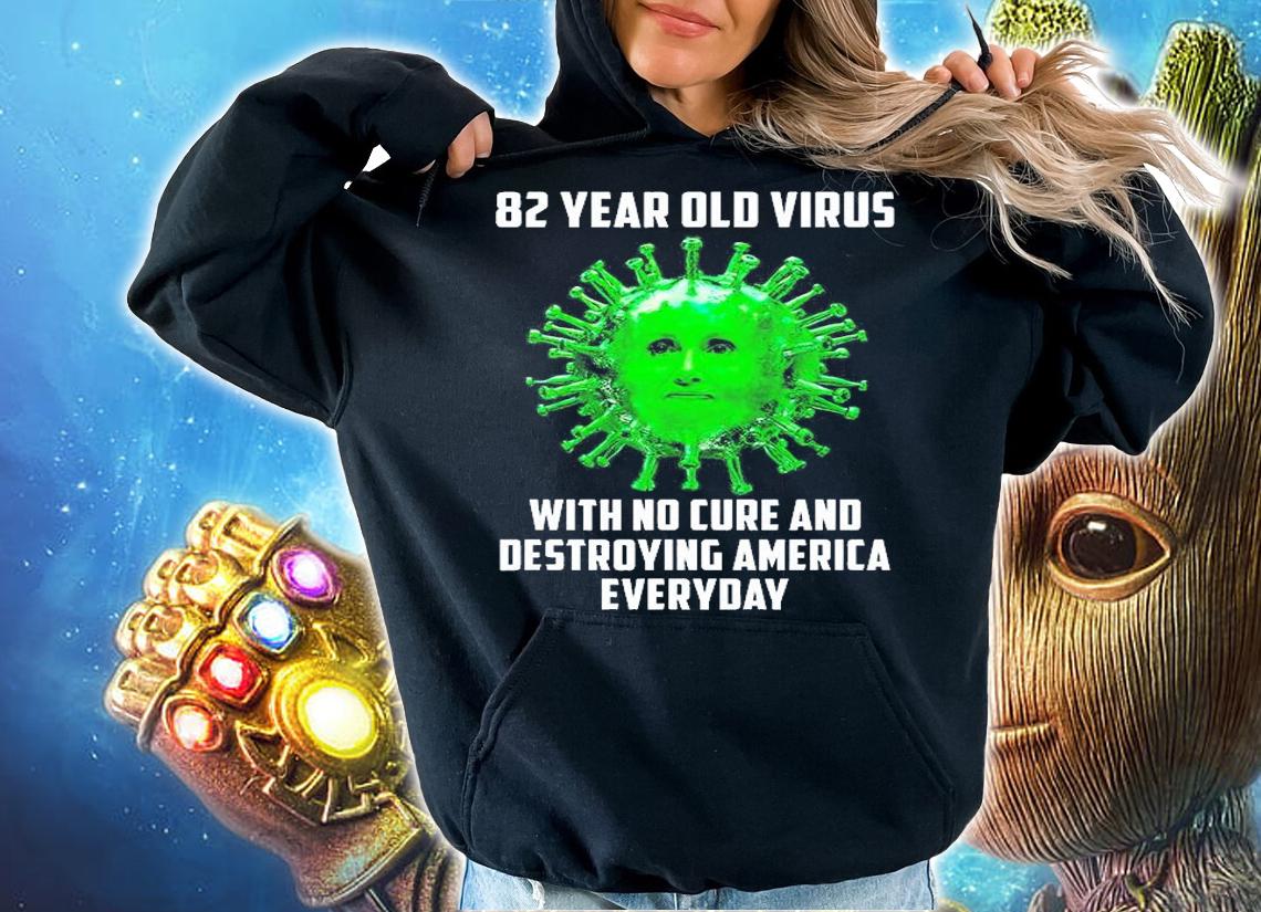 82 Year Old Virus With No Cure Destroying America Everyday T-Shirt t-shirt hoodie