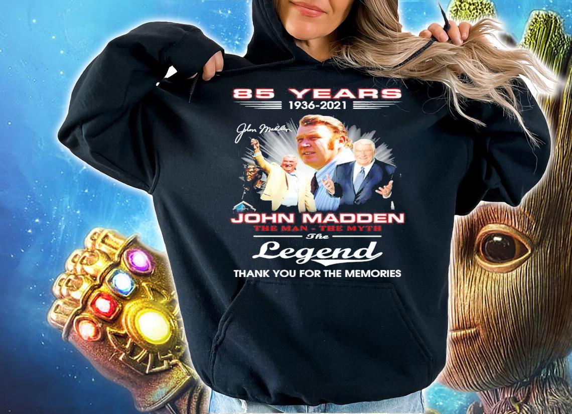85 years 1936-2021 John Madden the man the myth the legend signature shirt t-shirt hoodie