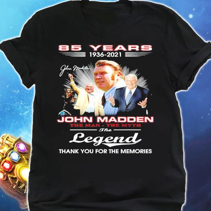 85 years 1936-2021 John Madden the man the myth the legend signature shirt t-shirt shirt