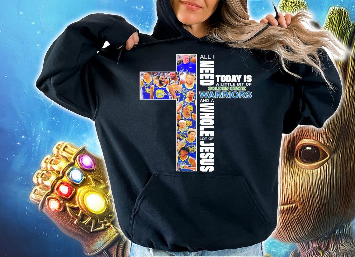 All I Need Today Is A Little Bit Of Golden State Warriors And A Whole Lot Of Jesus Signatures Shirt t-shirt hoodie