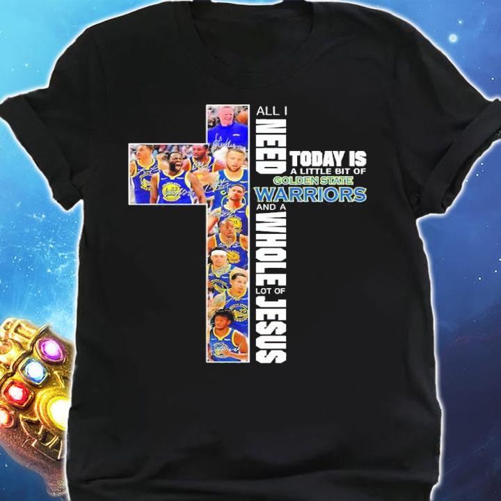 All I Need Today Is A Little Bit Of Golden State Warriors And A Whole Lot Of Jesus Signatures Shirt t-shirt shirt